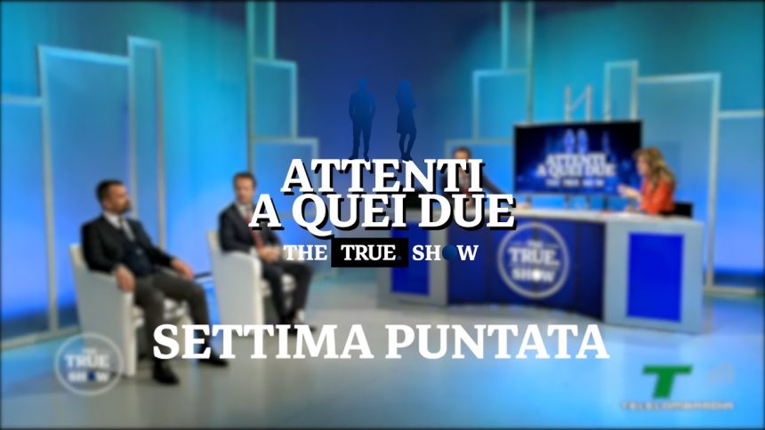 «Attenti a quei due» – The True Show – Settima puntata: 14 gennaio 2021