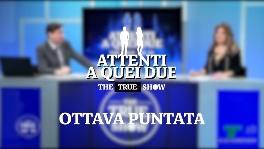 «Attenti a quei due» – The True Show – Ottava puntata: 21 gennaio 2021