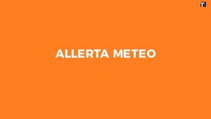 Allerta meteo arancione