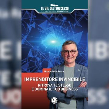 Come diventare un imprenditore invincibile con il metodo dei “quattro pilastri” di Nicola Della Rocca