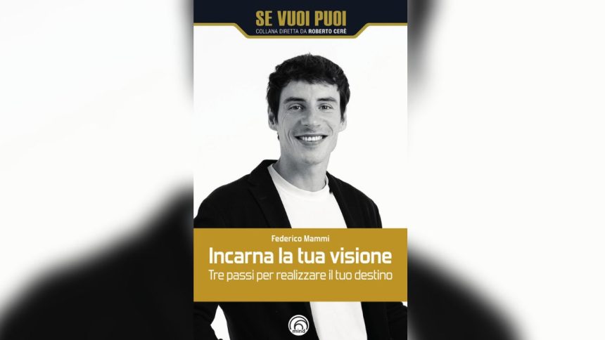 Sviluppare se stessi incarnando la propria visione: il libro di Federico Mammi Sviluppare se stessi incarnando la propria visione: il libro di Federico Mammi