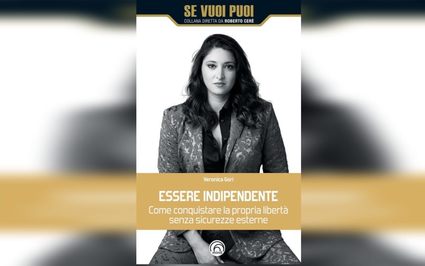 Come conquistare la propria indipendenza: il manuale di Veronica Gori Come conquistare la propria indipendenza: il manuale di Veronica Gori