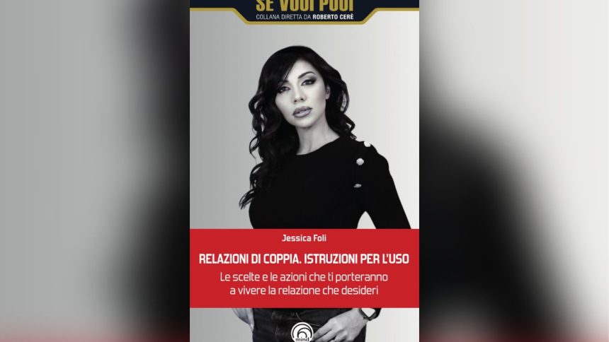 Jessica Foli, “Relazioni di coppia. Istruzioni per l'uso” L’amore richiede consapevolezza: il libro di Jessica Foli