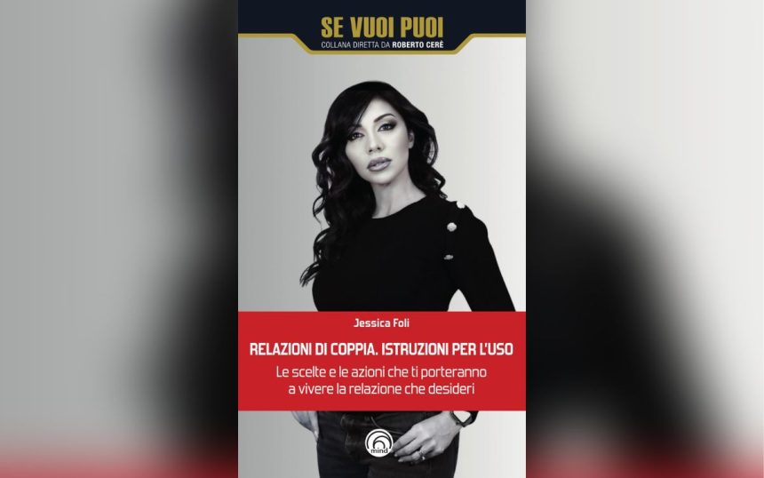 Jessica Foli, “Relazioni di coppia. Istruzioni per l'uso” L’amore richiede consapevolezza: il libro di Jessica Foli