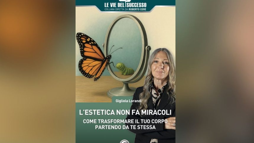 L’estetica non fa miracoli. O forse sì… Il manuale di Gigliola Lorandi