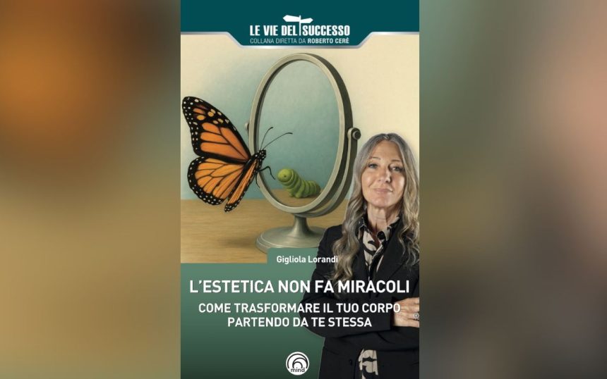 L&rsquo;estetica non fa miracoli. O forse s&igrave;&hellip; Il manuale di Gigliola Lorandi